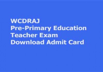 Download Admit Card for Pre-Primary Education Teacher Exam in WCDRAJ Rajasthan